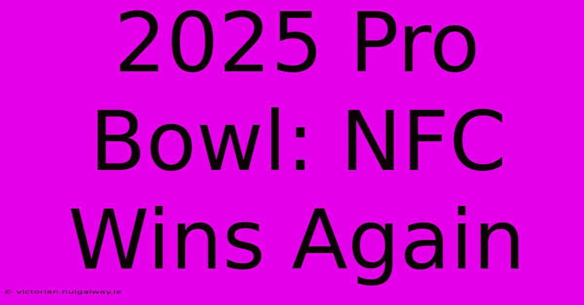 2025 Pro Bowl: NFC Wins Again