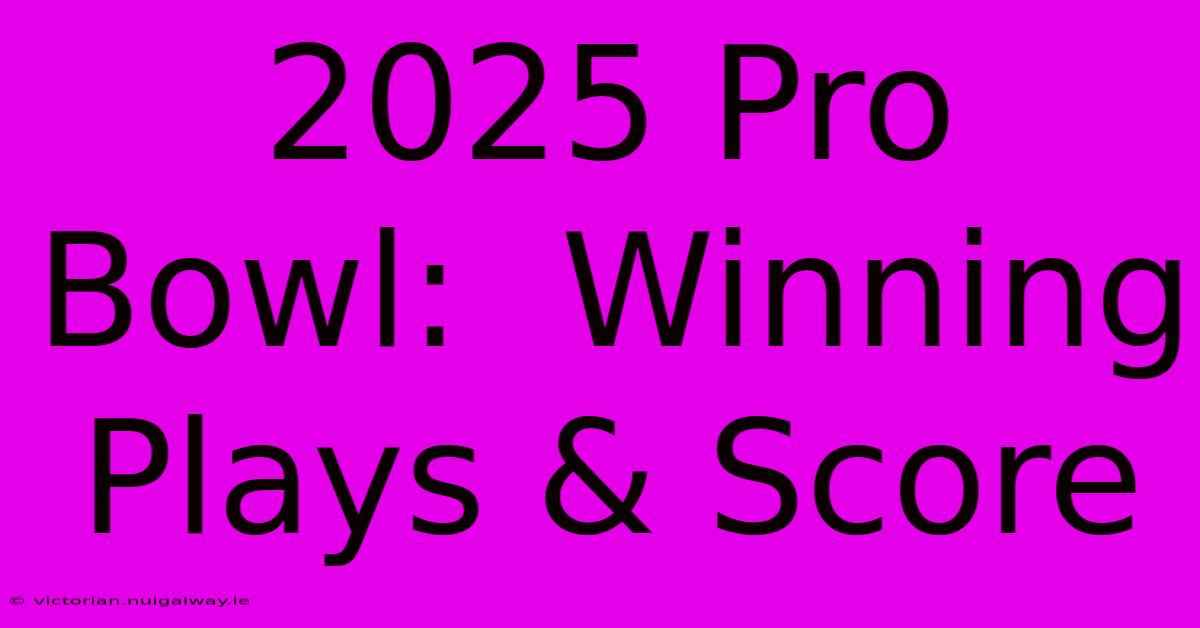 2025 Pro Bowl:  Winning Plays & Score