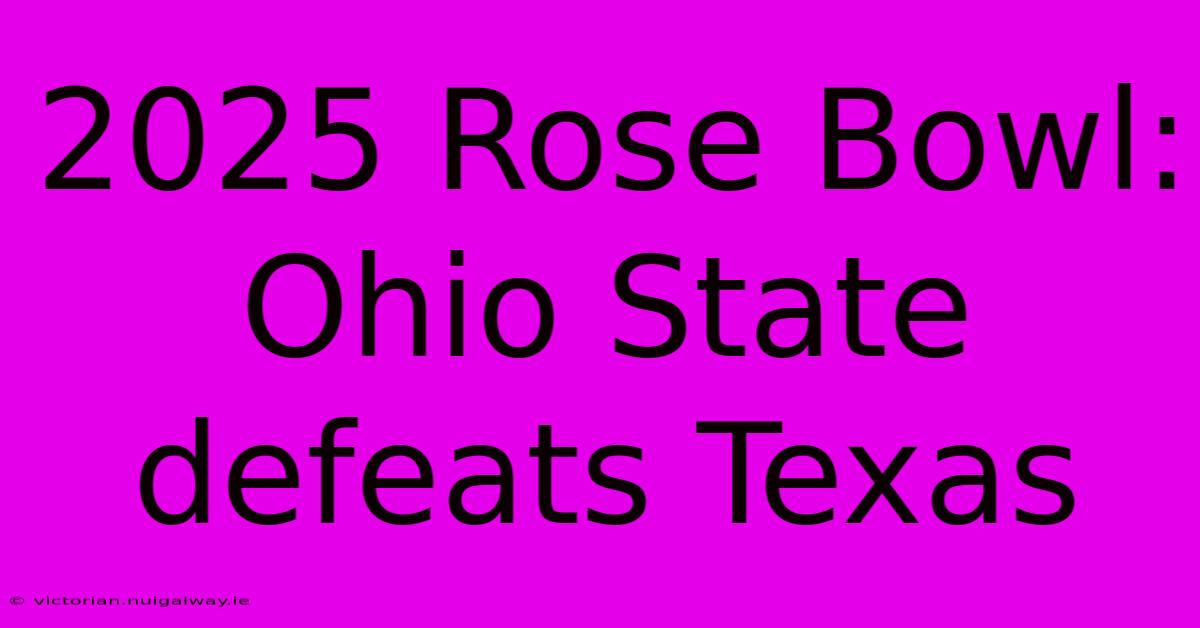 2025 Rose Bowl: Ohio State Defeats Texas