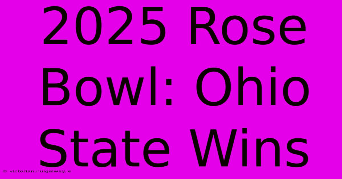 2025 Rose Bowl: Ohio State Wins