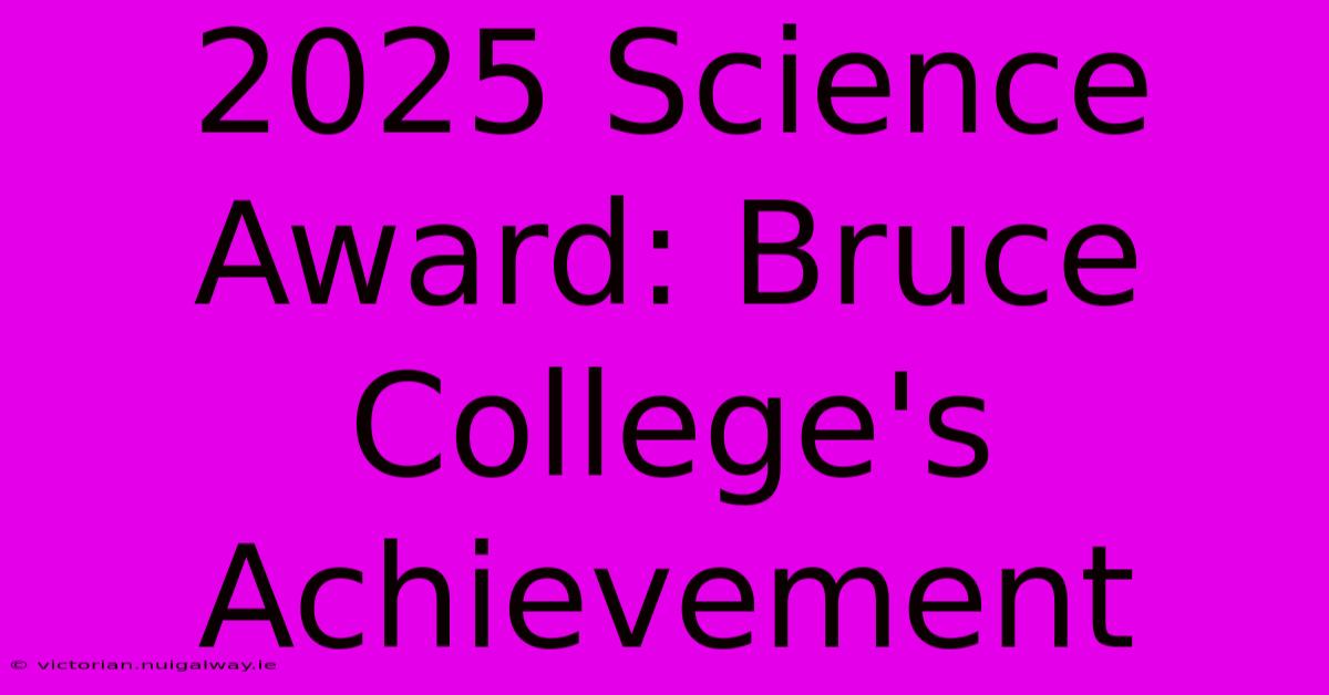 2025 Science Award: Bruce College's Achievement