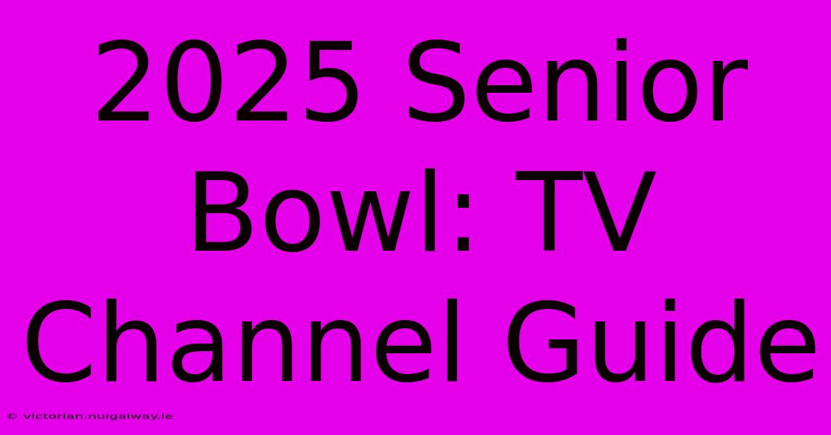 2025 Senior Bowl: TV Channel Guide