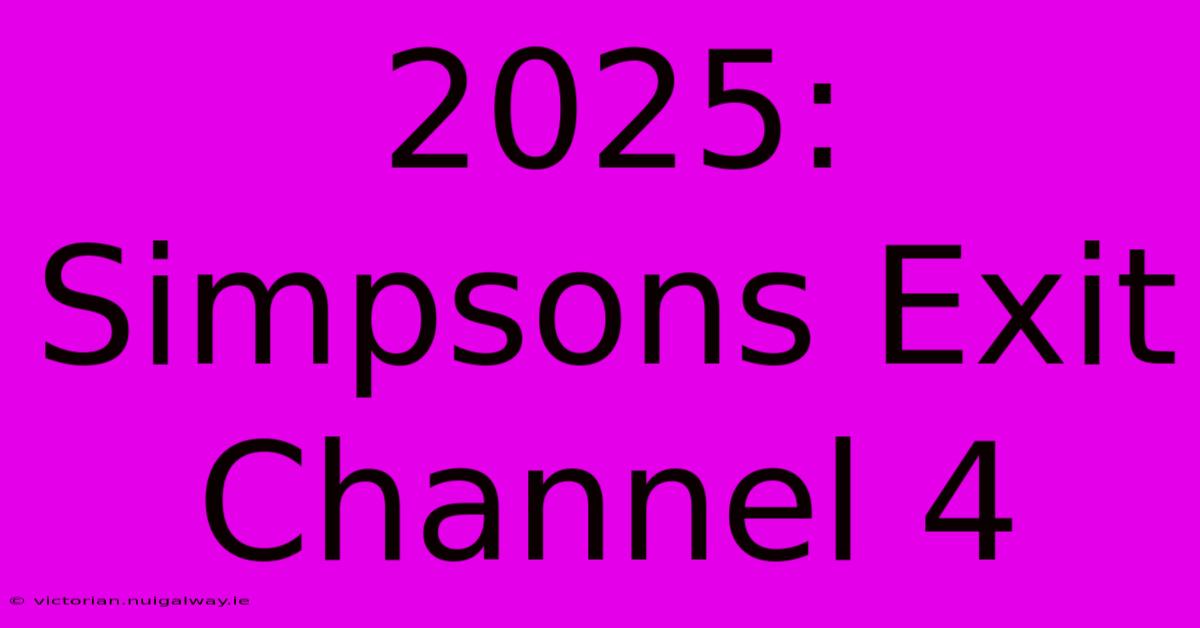 2025: Simpsons Exit Channel 4