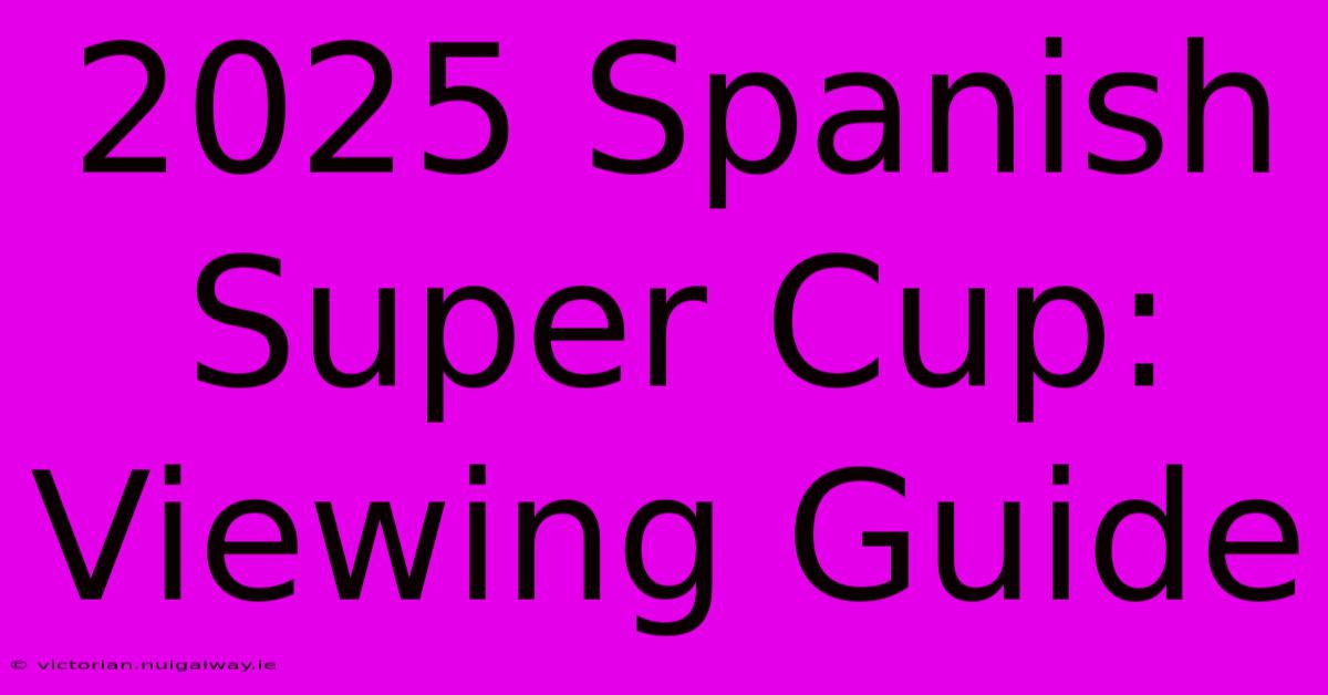 2025 Spanish Super Cup: Viewing Guide