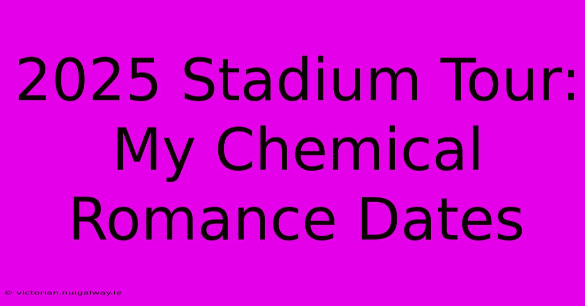 2025 Stadium Tour: My Chemical Romance Dates 