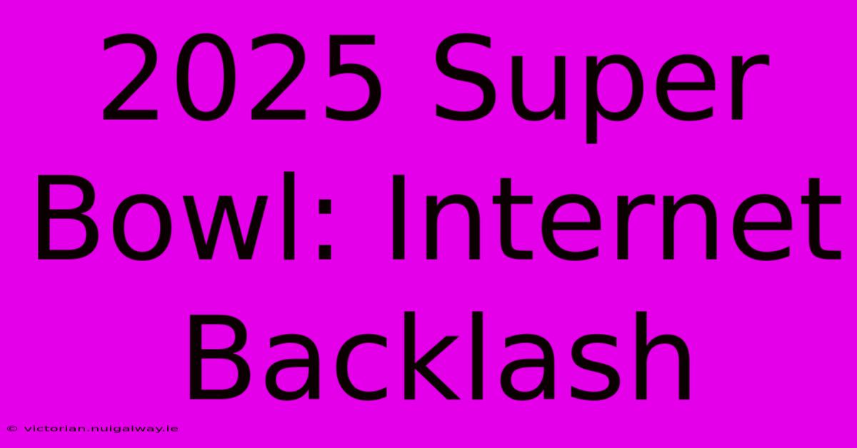 2025 Super Bowl: Internet Backlash