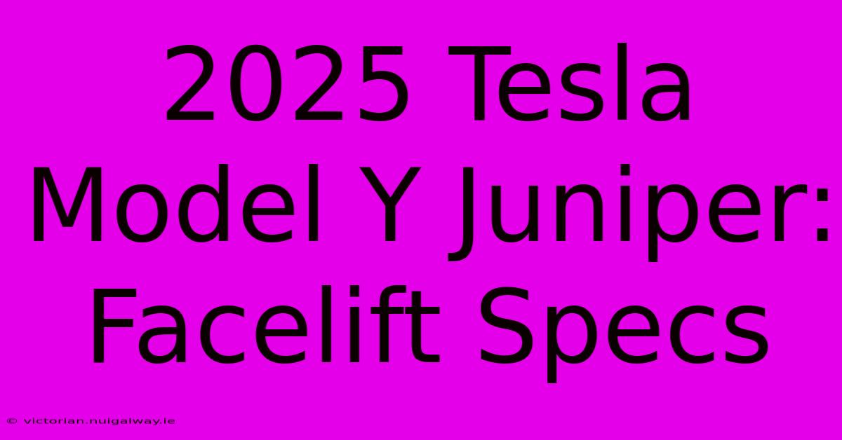 2025 Tesla Model Y Juniper: Facelift Specs