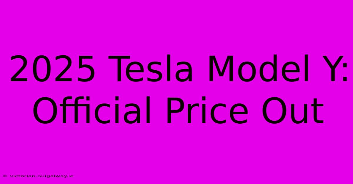 2025 Tesla Model Y: Official Price Out