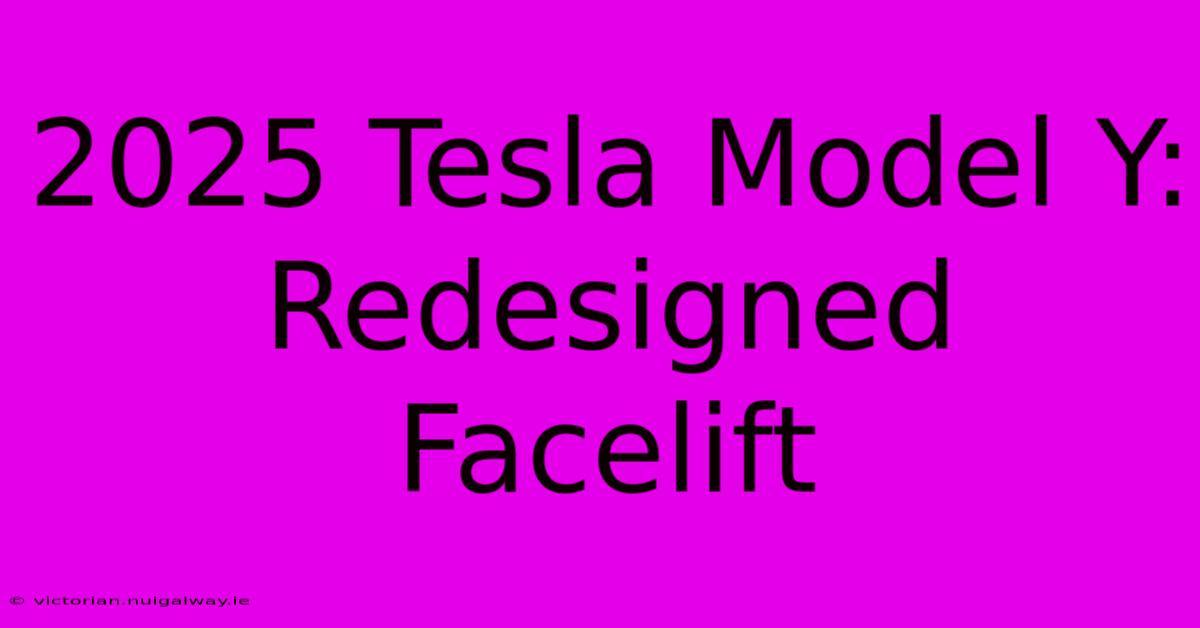 2025 Tesla Model Y: Redesigned Facelift