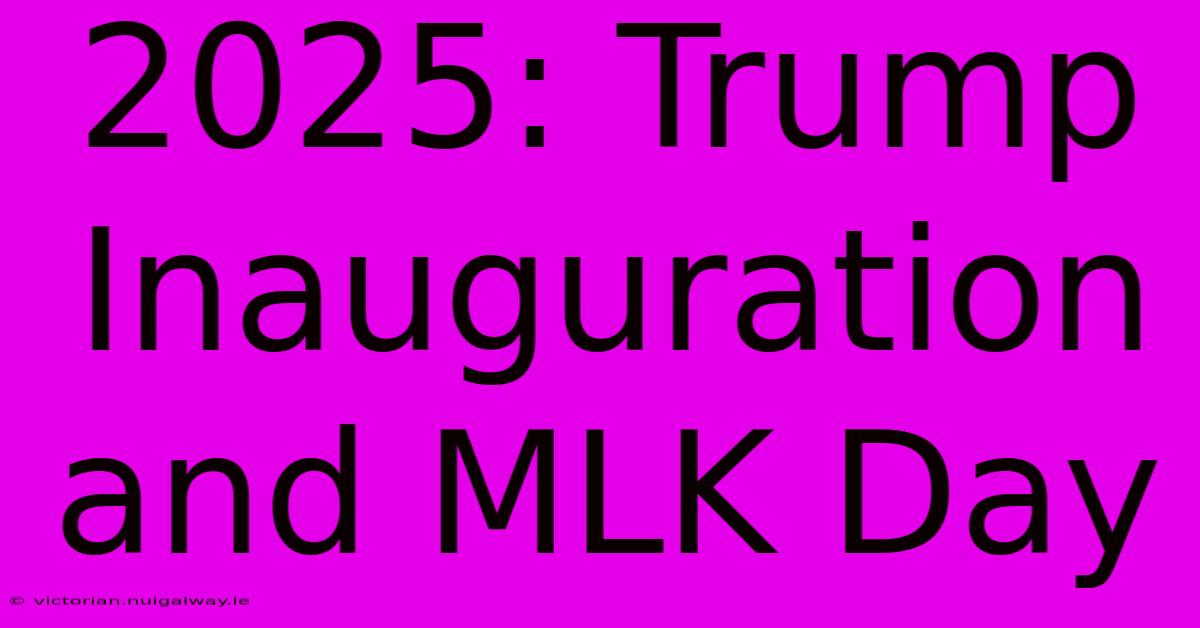 2025: Trump Inauguration And MLK Day