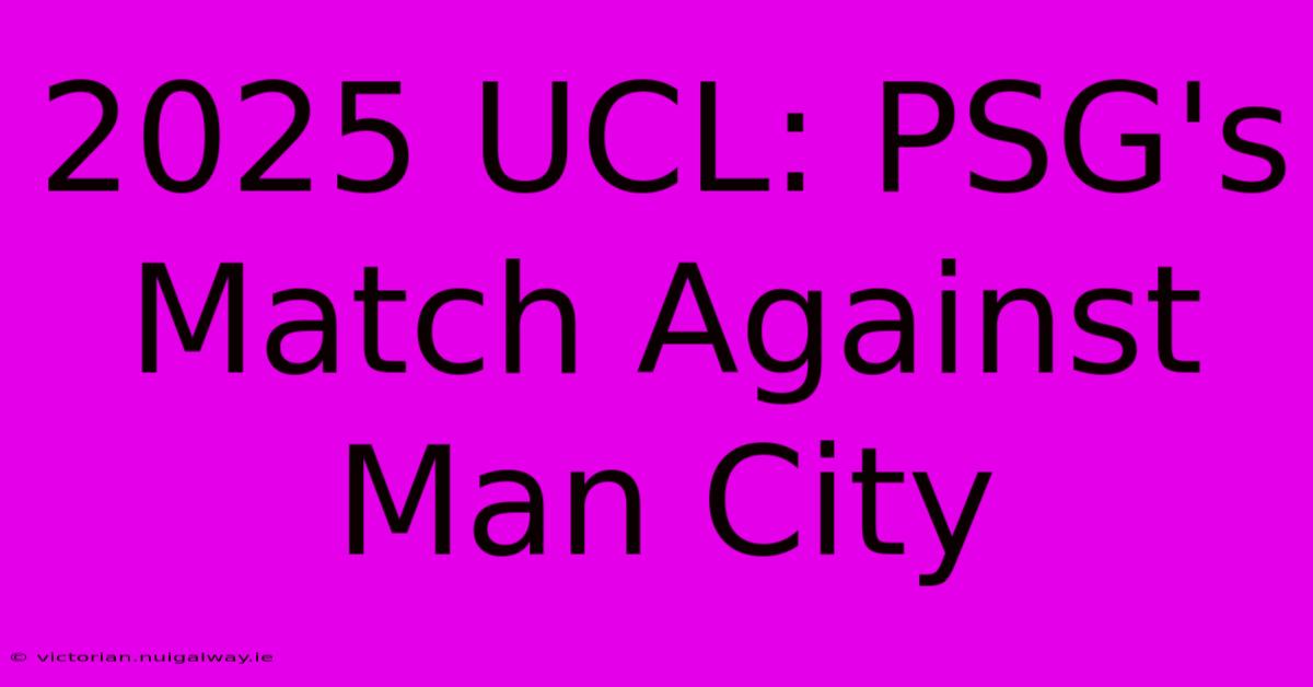 2025 UCL: PSG's Match Against Man City