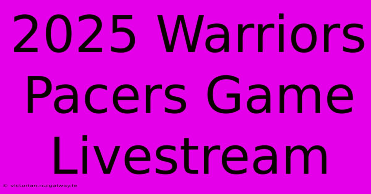 2025 Warriors Pacers Game Livestream