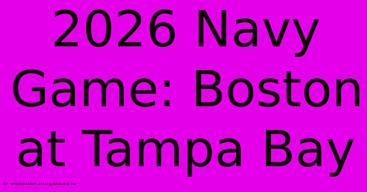 2026 Navy Game: Boston At Tampa Bay