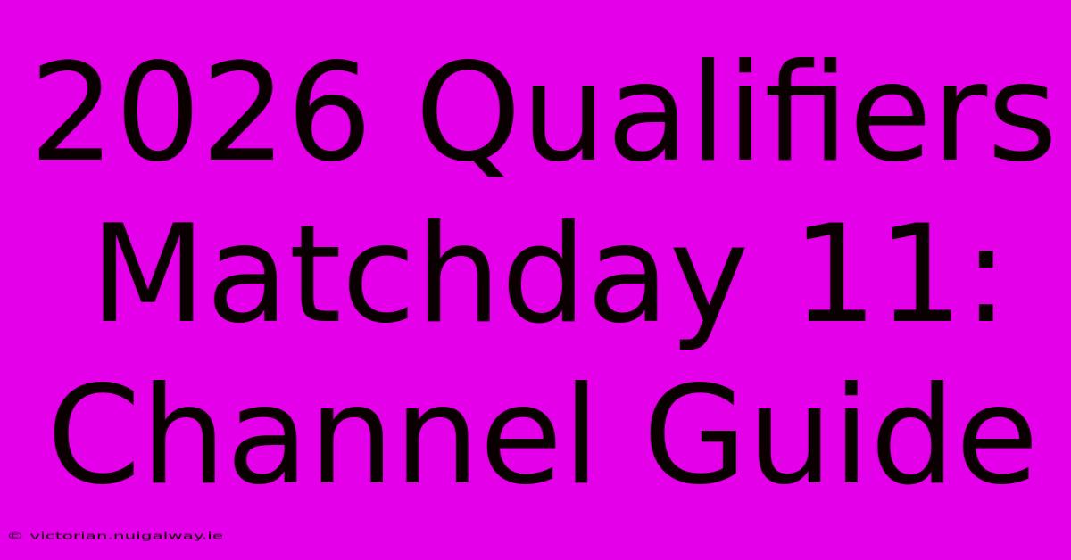 2026 Qualifiers Matchday 11: Channel Guide