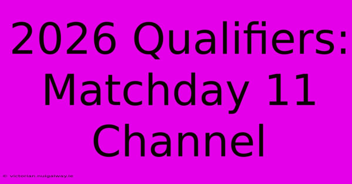 2026 Qualifiers: Matchday 11 Channel