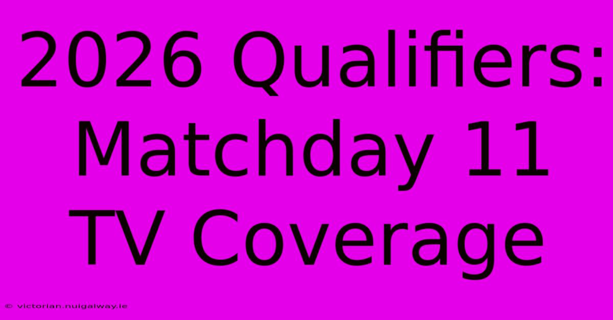 2026 Qualifiers: Matchday 11 TV Coverage 