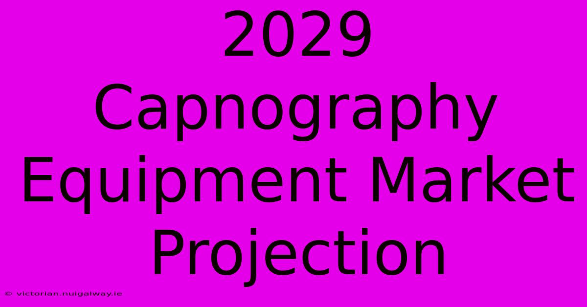 2029 Capnography Equipment Market Projection