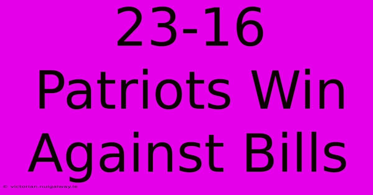 23-16 Patriots Win Against Bills