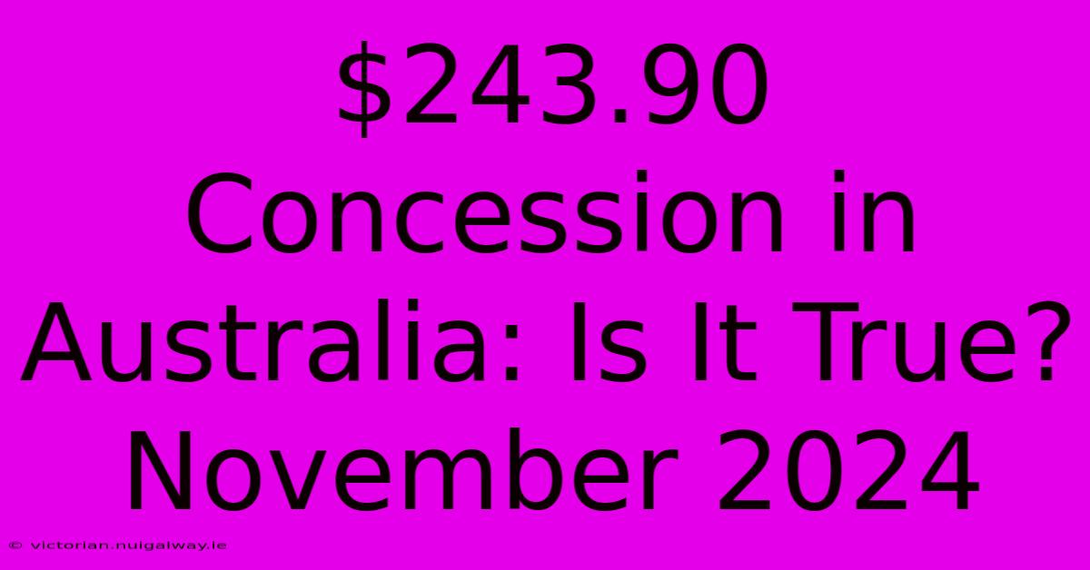 $243.90 Concession In Australia: Is It True? November 2024