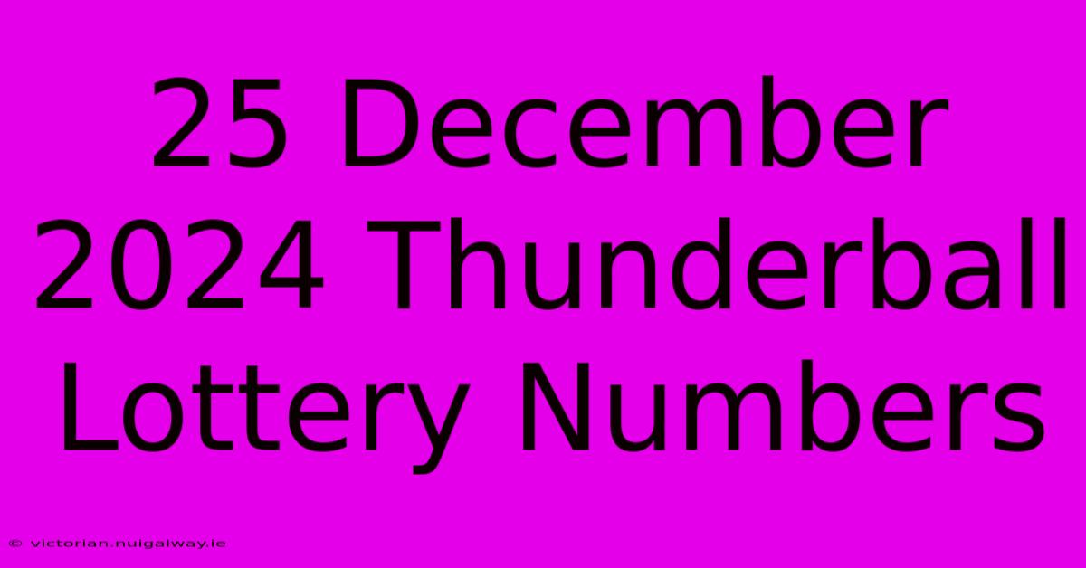 25 December 2024 Thunderball Lottery Numbers