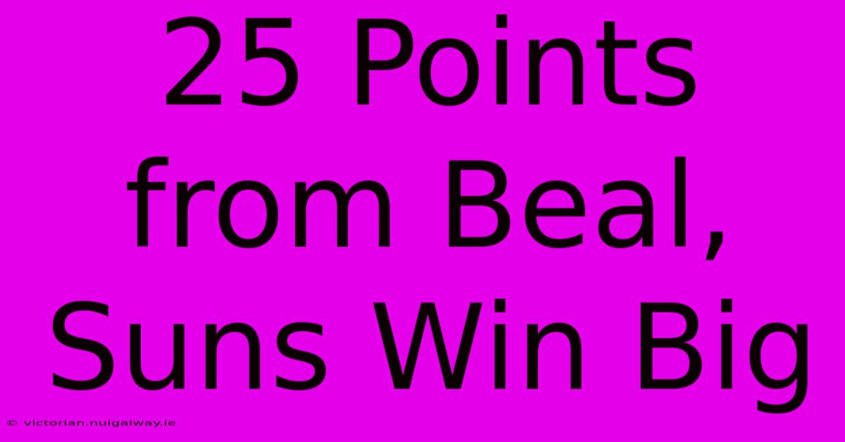 25 Points From Beal, Suns Win Big