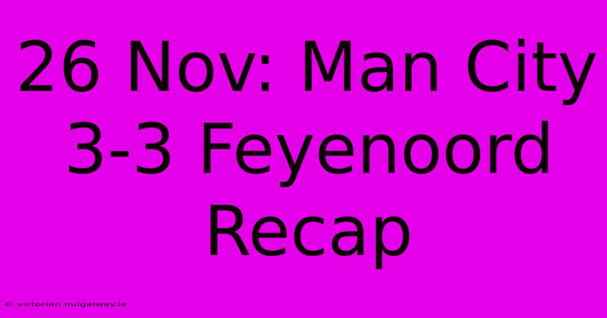 26 Nov: Man City 3-3 Feyenoord Recap