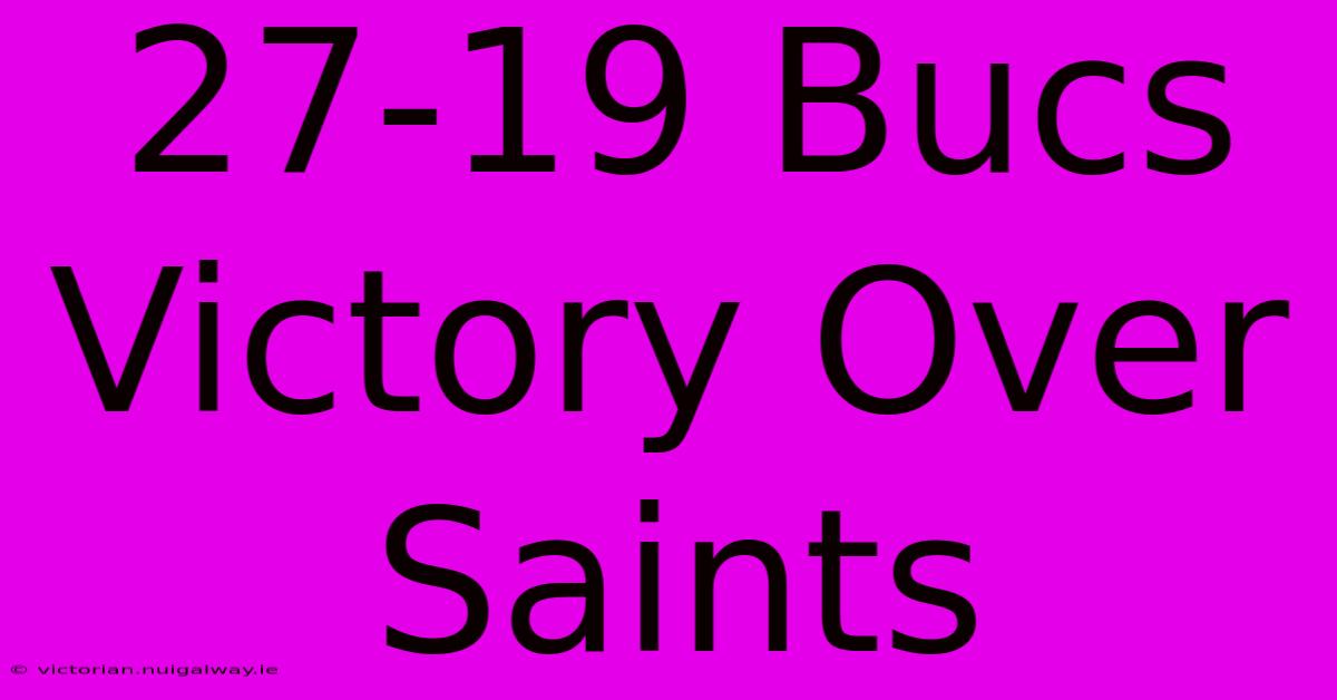 27-19 Bucs Victory Over Saints