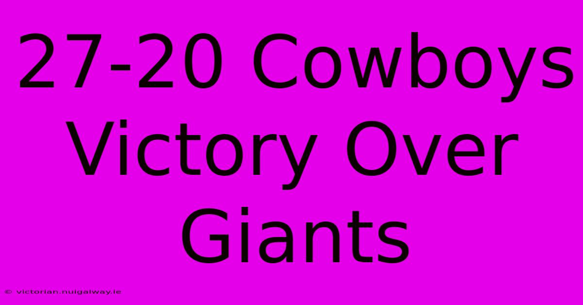 27-20 Cowboys Victory Over Giants