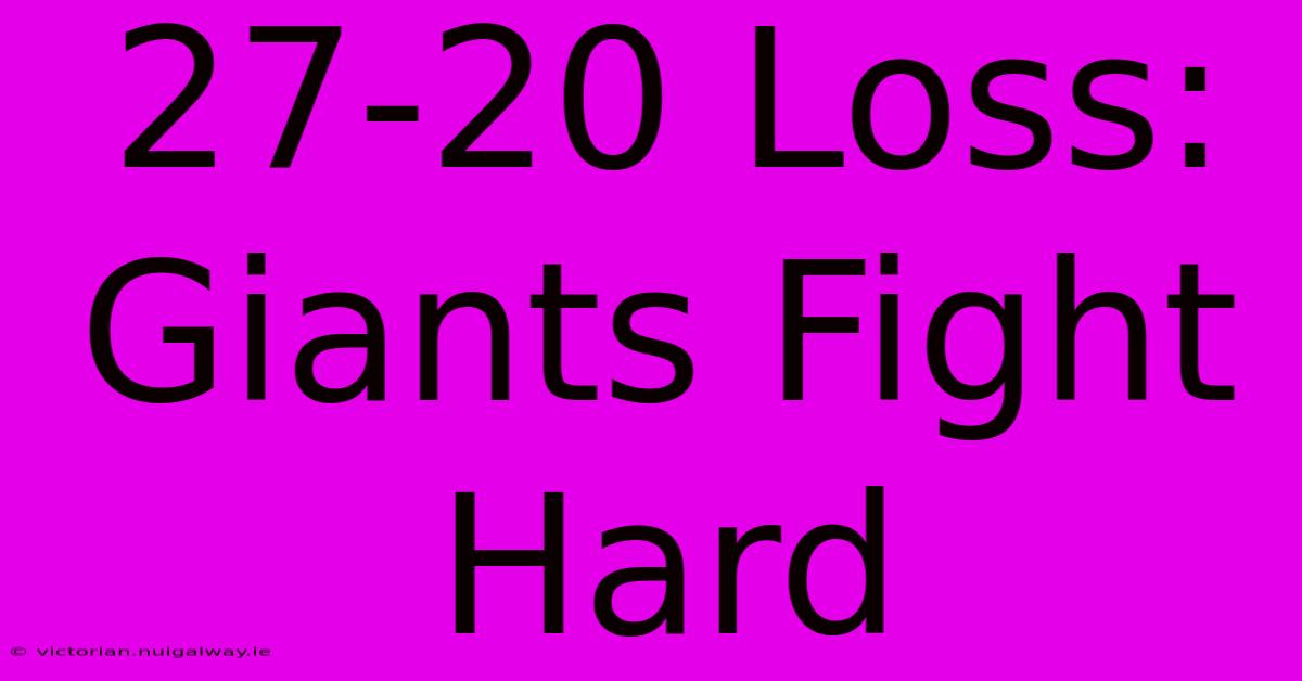 27-20 Loss: Giants Fight Hard