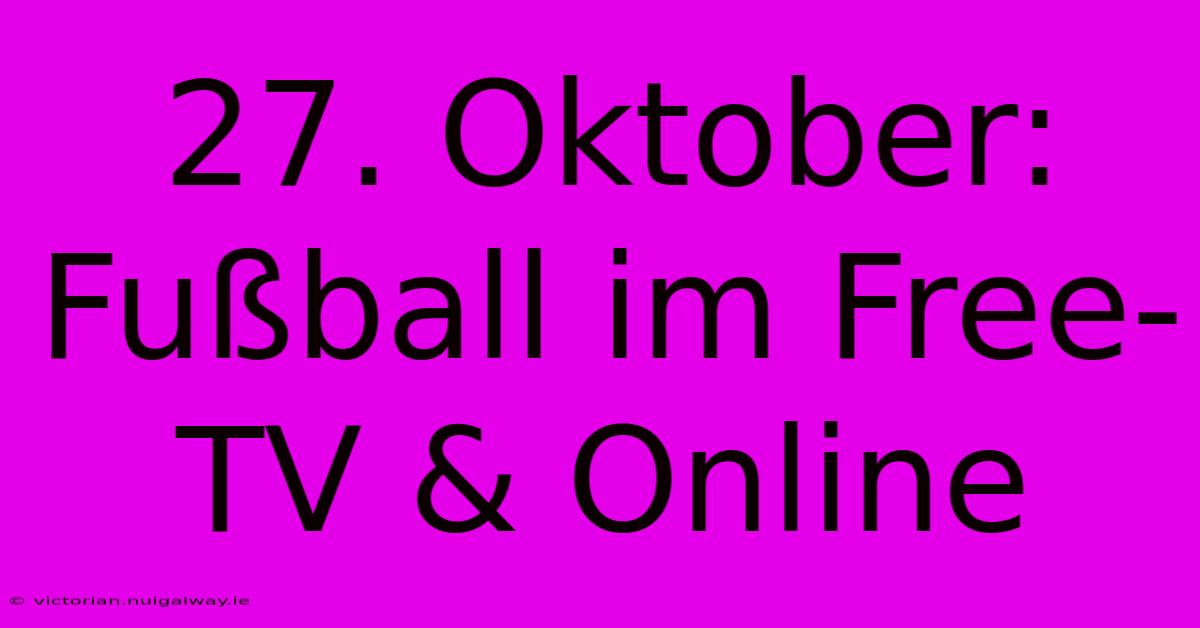 27. Oktober: Fußball Im Free-TV & Online 