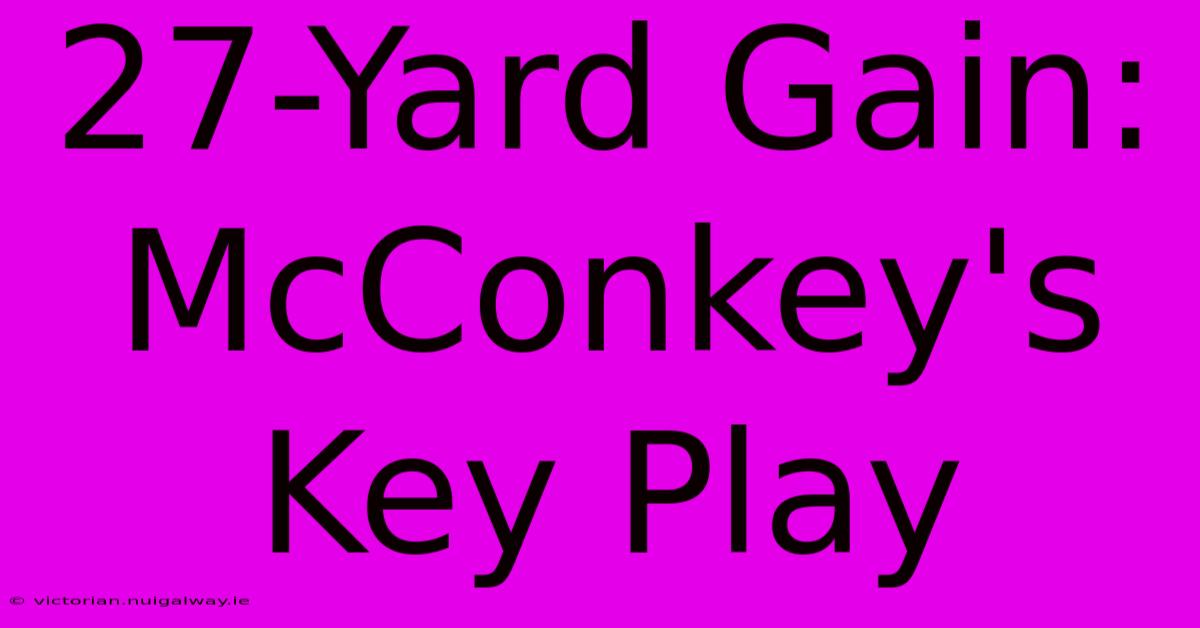 27-Yard Gain: McConkey's Key Play