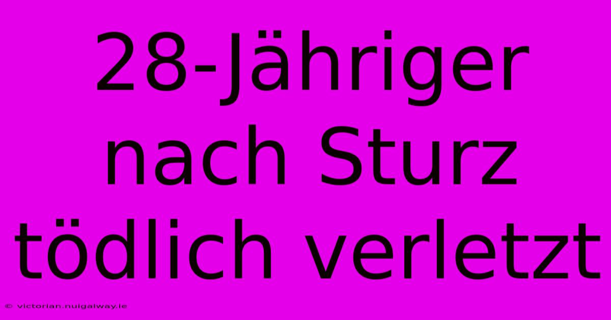 28-Jähriger Nach Sturz Tödlich Verletzt