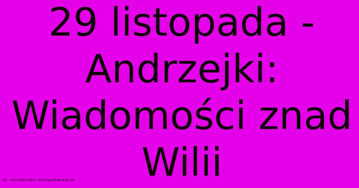 29 Listopada - Andrzejki: Wiadomości Znad Wilii