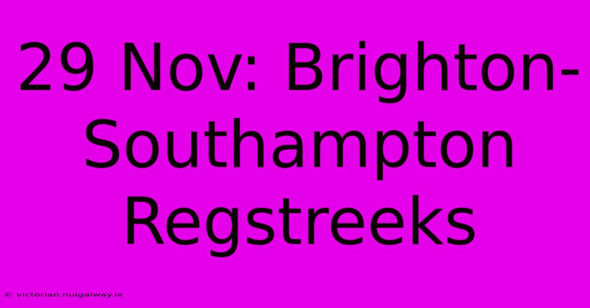 29 Nov: Brighton-Southampton Regstreeks