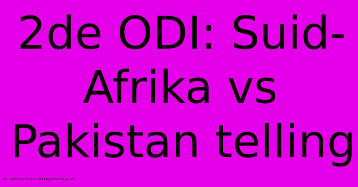 2de ODI: Suid-Afrika Vs Pakistan Telling