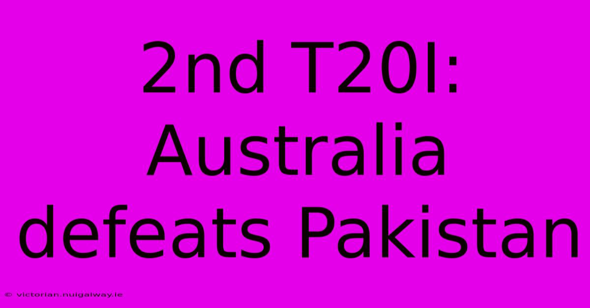 2nd T20I: Australia Defeats Pakistan