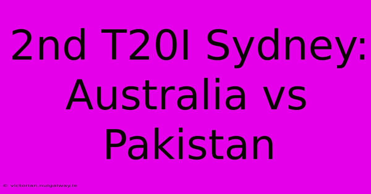 2nd T20I Sydney: Australia Vs Pakistan