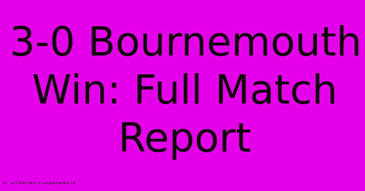 3-0 Bournemouth Win: Full Match Report