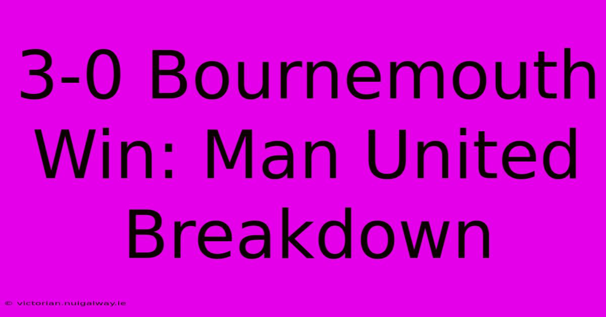 3-0 Bournemouth Win: Man United Breakdown