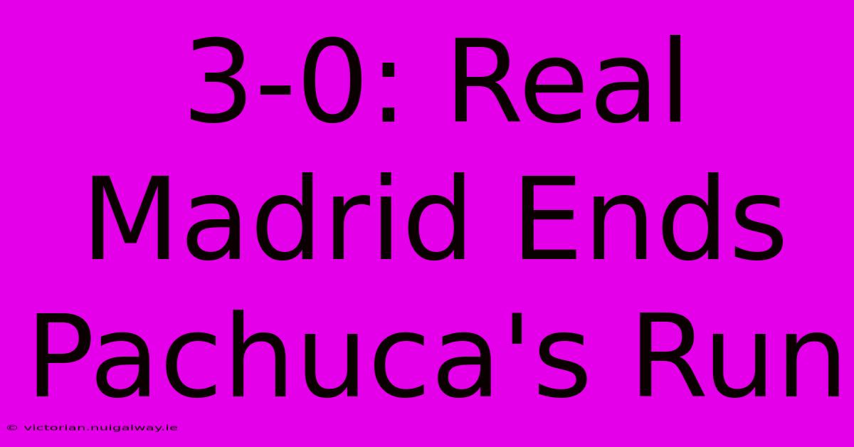 3-0: Real Madrid Ends Pachuca's Run