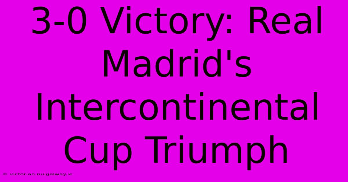 3-0 Victory: Real Madrid's Intercontinental Cup Triumph