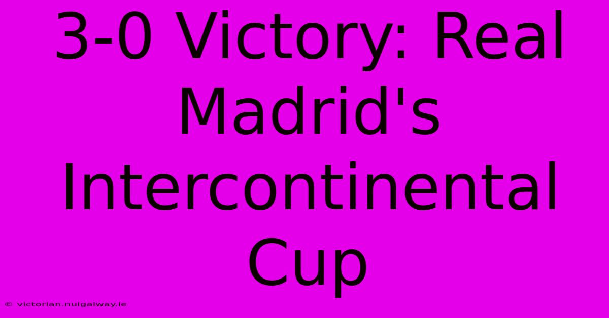 3-0 Victory: Real Madrid's Intercontinental Cup