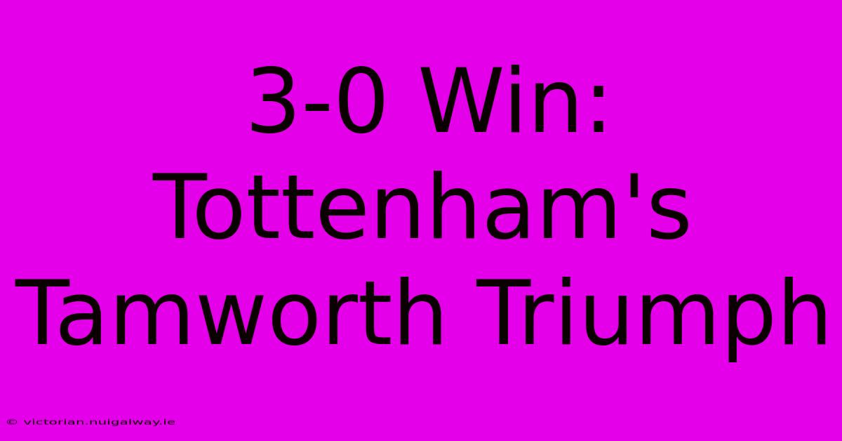 3-0 Win: Tottenham's Tamworth Triumph