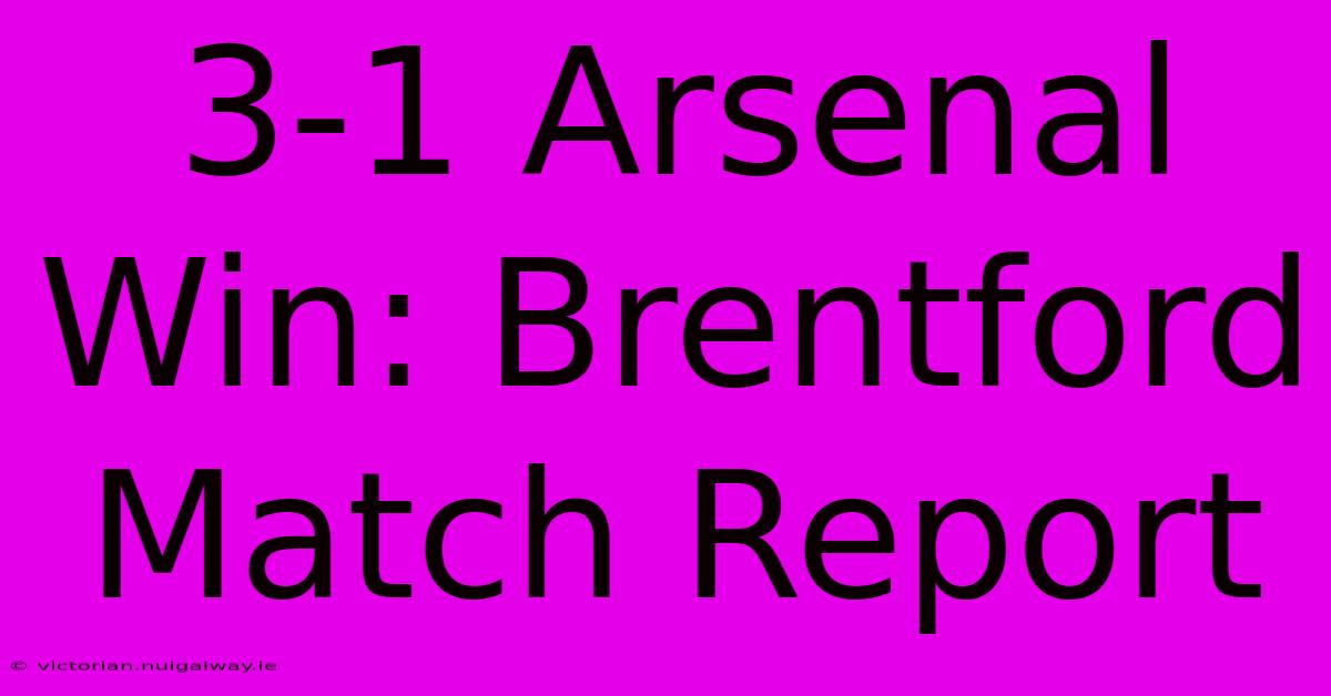 3-1 Arsenal Win: Brentford Match Report