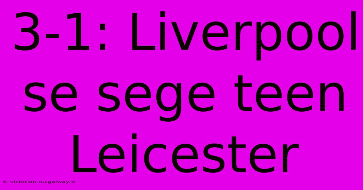 3-1: Liverpool Se Sege Teen Leicester