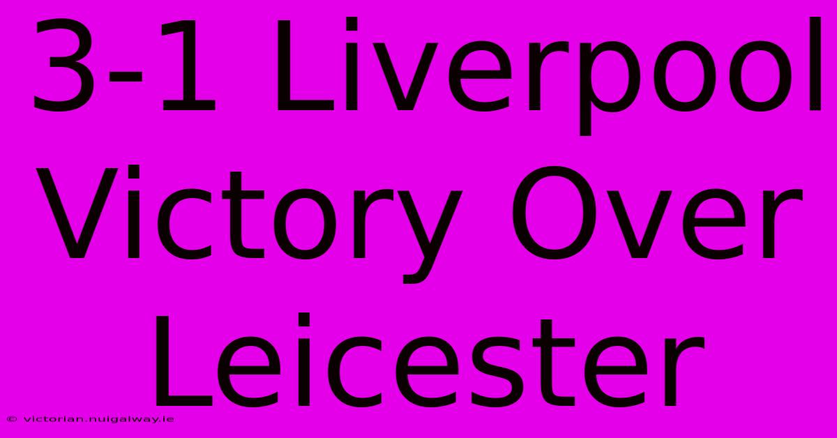 3-1 Liverpool Victory Over Leicester