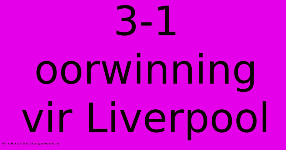 3-1 Oorwinning Vir Liverpool