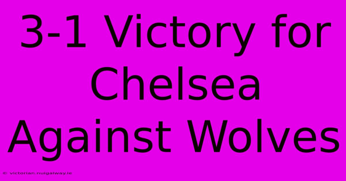 3-1 Victory For Chelsea Against Wolves