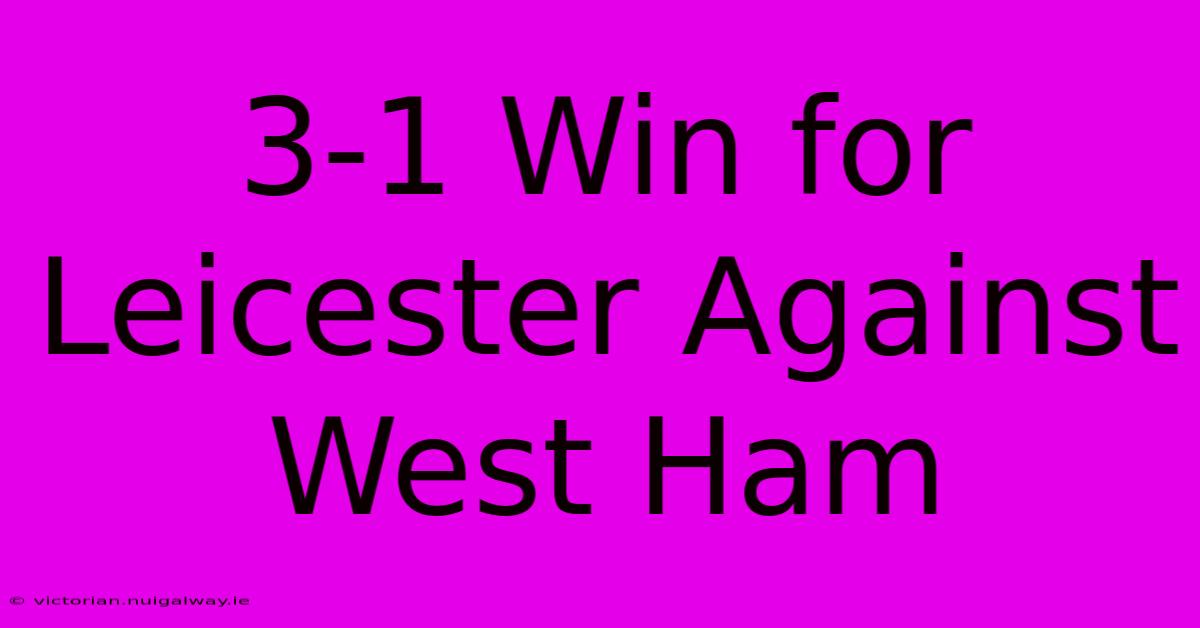 3-1 Win For Leicester Against West Ham