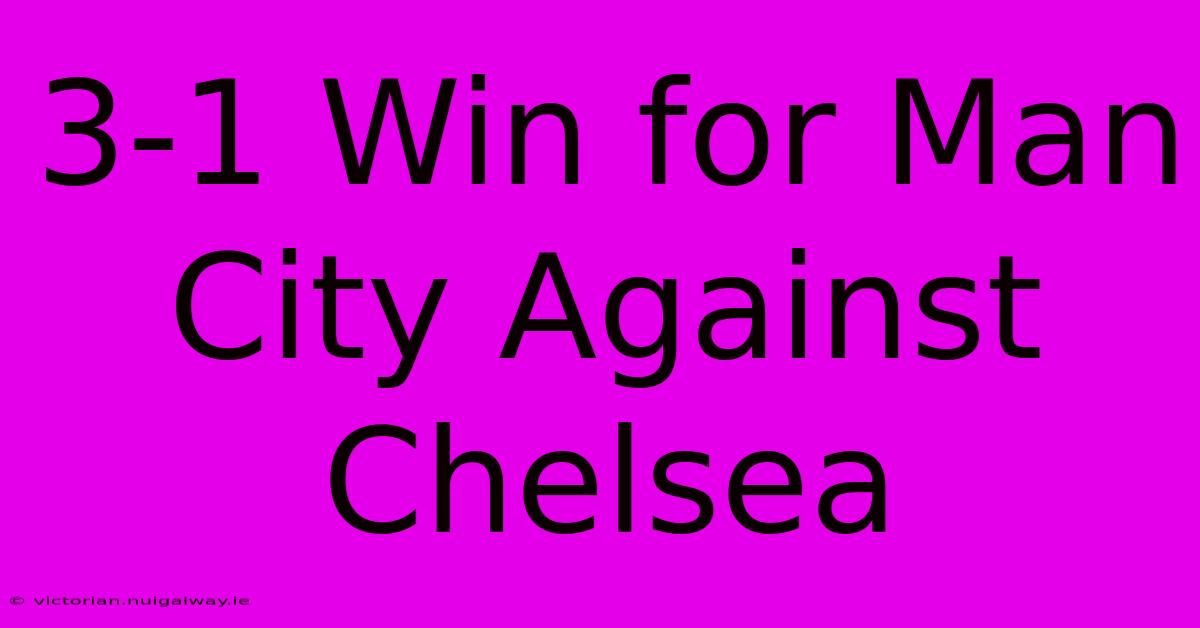 3-1 Win For Man City Against Chelsea